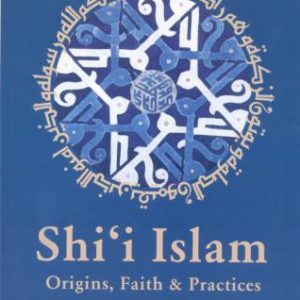 Shia Islam - Origins, Faith & Practise