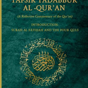 Tafsir tadabbur al-Qur'an (a reflective Commentary of the Qur'an) Introduction: Surah al Fatiha and the four Quls